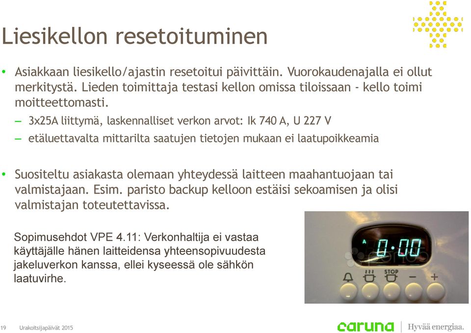 3x25A liittymä, laskennalliset verkon arvot: Ik 740 A, U 227 V etäluettavalta mittarilta saatujen tietojen mukaan ei laatupoikkeamia Suositeltu asiakasta olemaan