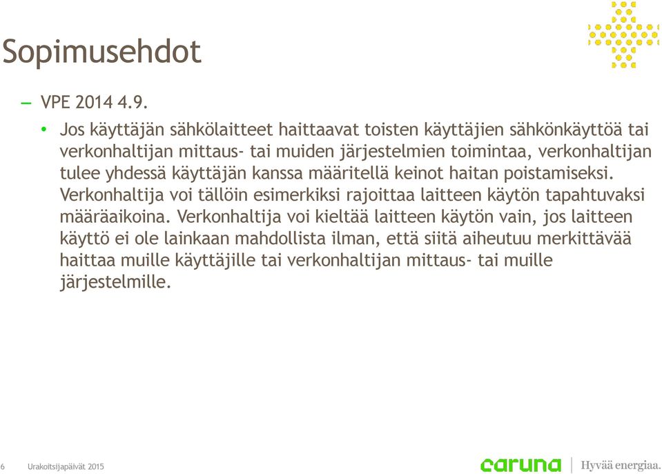 verkonhaltijan tulee yhdessä käyttäjän kanssa määritellä keinot haitan poistamiseksi.