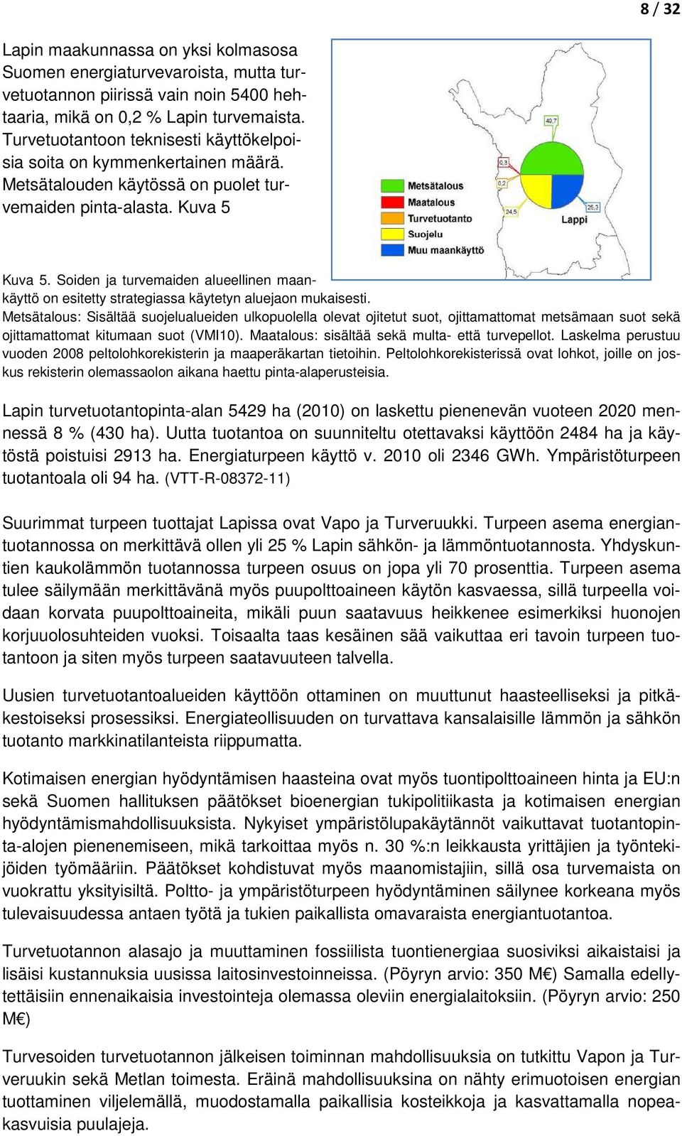 Soiden ja turvemaiden alueellinen maankäyttö on esitetty strategiassa käytetyn aluejaon mukaisesti.