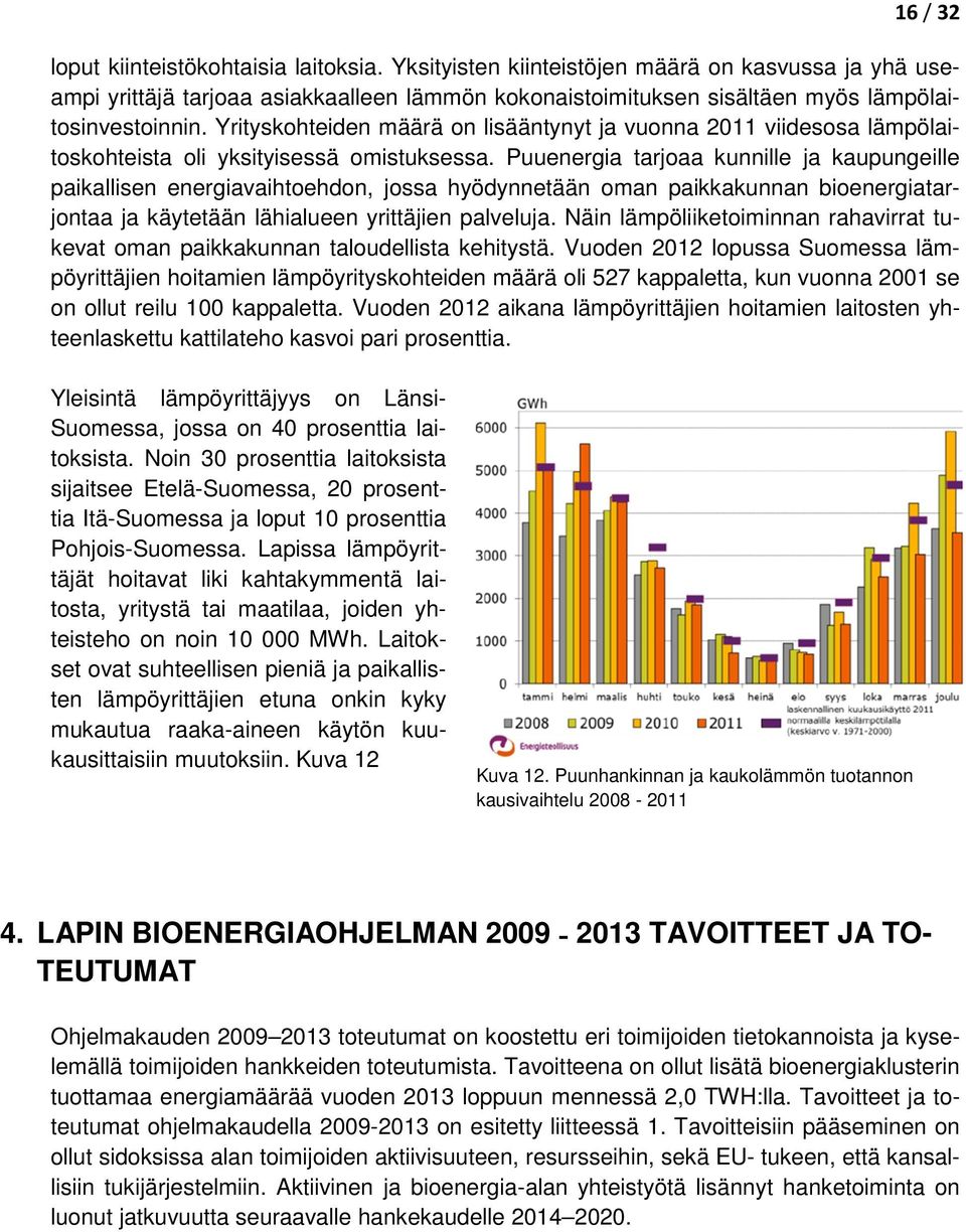 Yrityskohteiden määrä on lisääntynyt ja vuonna 2011 viidesosa lämpölaitoskohteista oli yksityisessä omistuksessa.