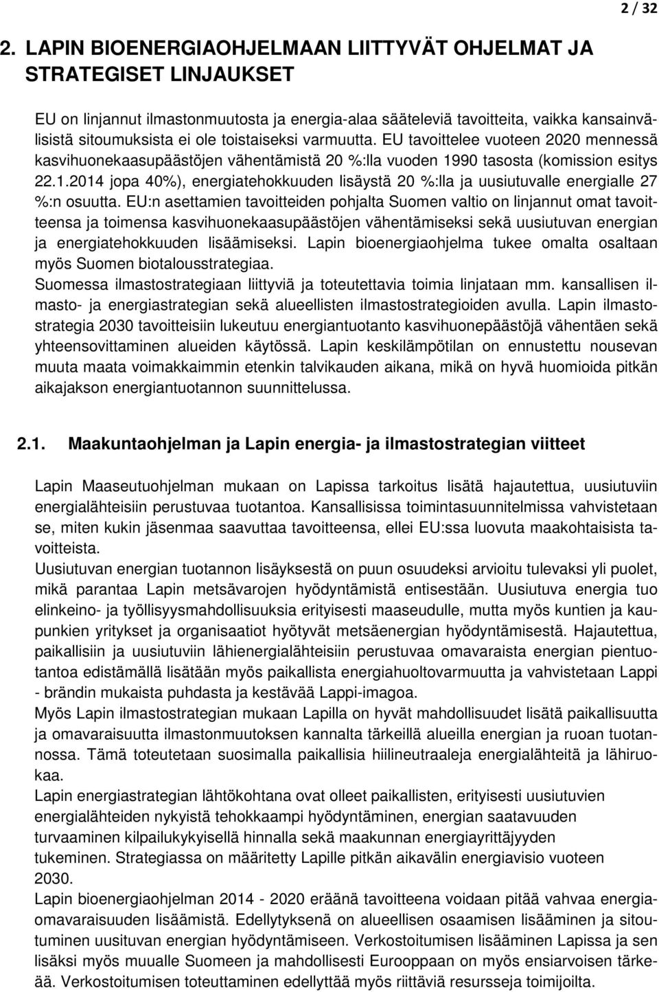 toistaiseksi varmuutta. EU tavoittelee vuoteen 2020 mennessä kasvihuonekaasupäästöjen vähentämistä 20 %:lla vuoden 19