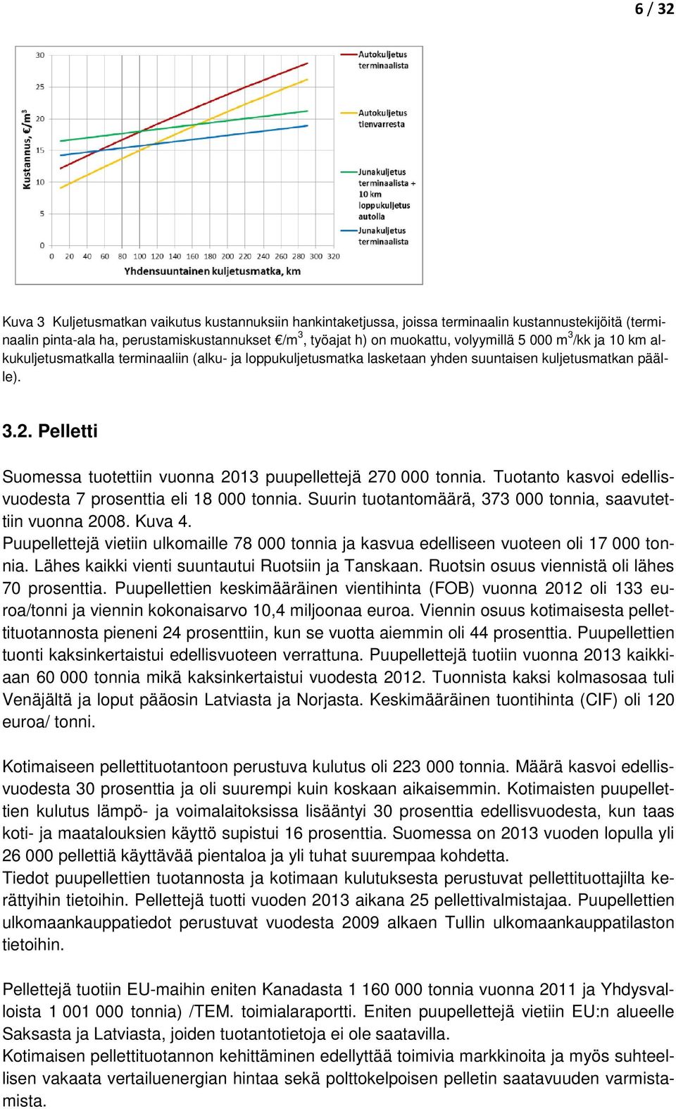 Pelletti Suomessa tuotettiin vuonna 2013 puupellettejä 270 000 tonnia. Tuotanto kasvoi edellisvuodesta 7 prosenttia eli 18 000 tonnia. Suurin tuotantomäärä, 373 000 tonnia, saavutettiin vuonna 2008.
