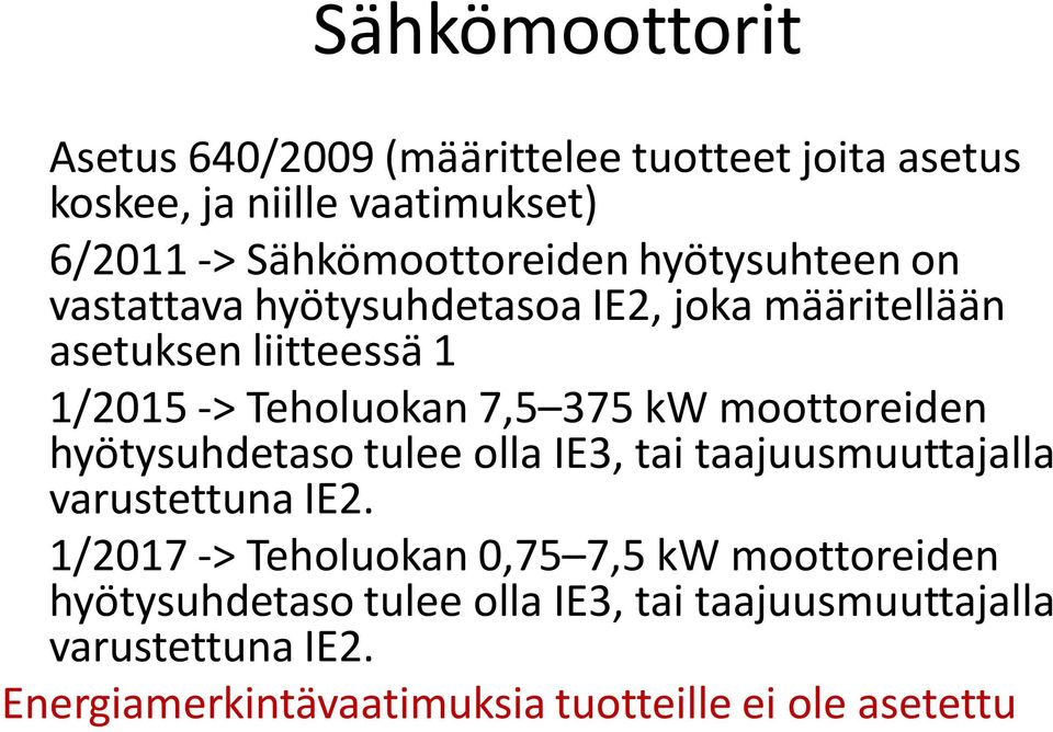 1/2015 - > Teholuokan 7,5 375 kw moottoreiden hyötysuhdetaso tulee olla IE3, tai taajuusmuuttajalla varustettuna IE2.