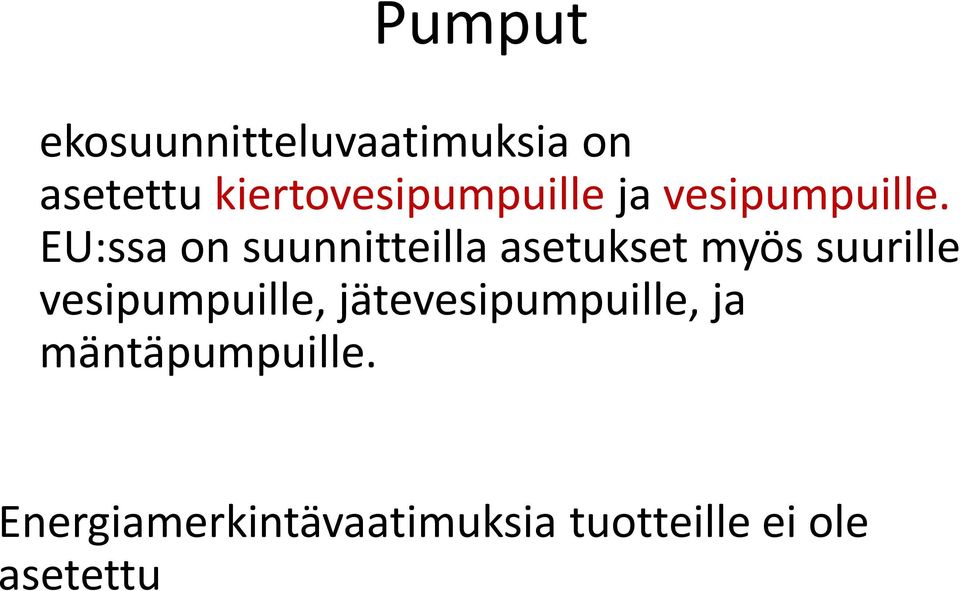 ja vesipumpuille.