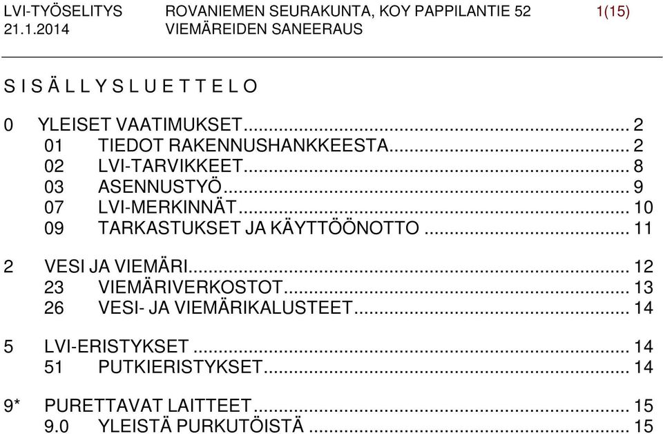 .. 10 09 TARKASTUKSET JA KÄYTTÖÖNOTTO... 11 2 VESI JA VIEMÄRI... 12 23 VIEMÄRIVERKOSTOT.