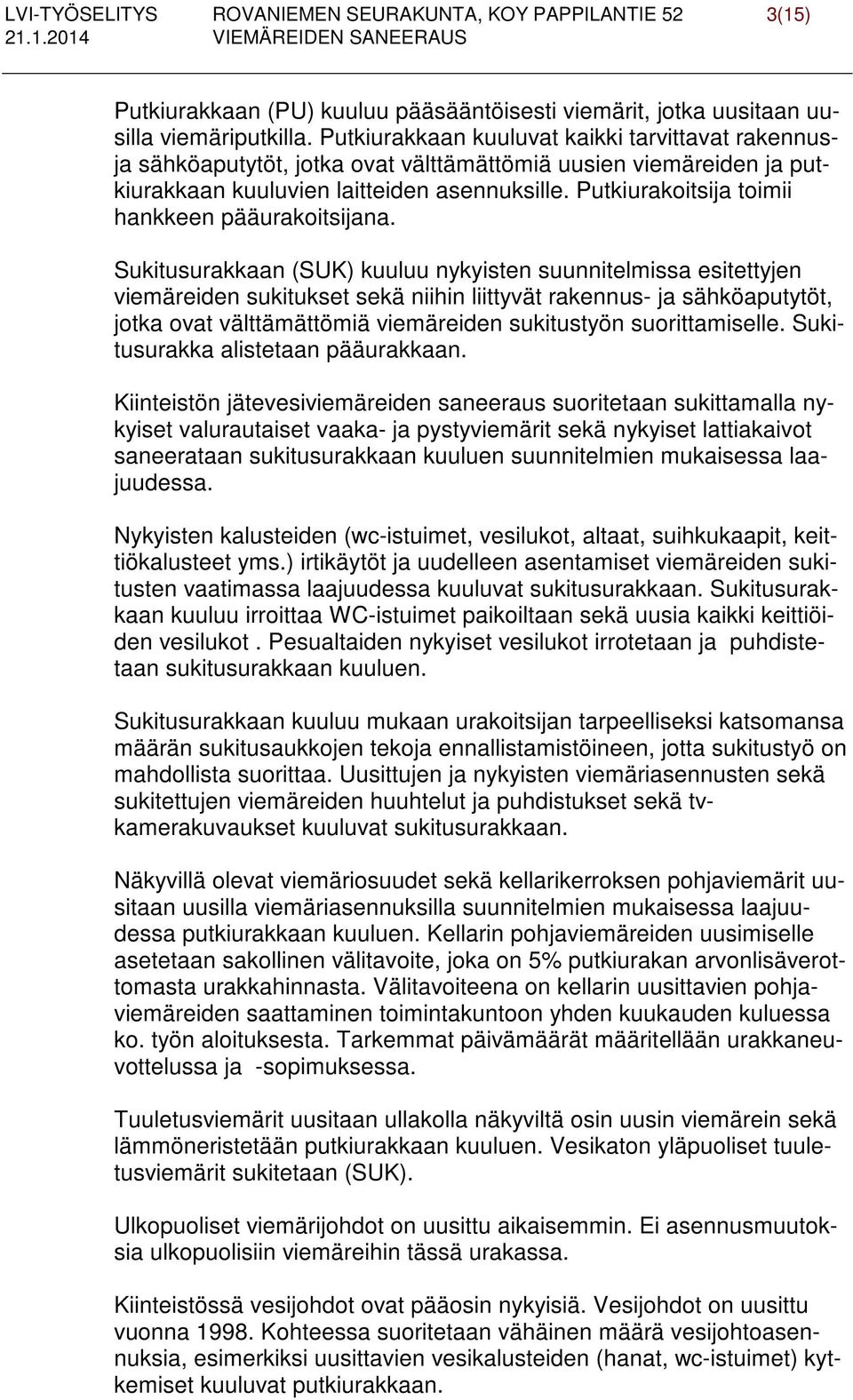 Putkiurakoitsija toimii hankkeen pääurakoitsijana.