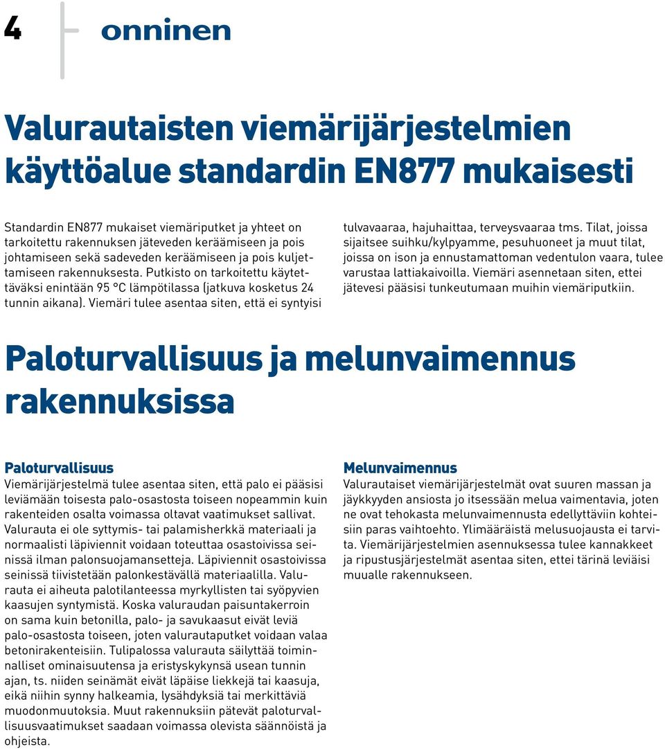 Viemäri tulee asentaa siten, että ei syntyisi tulvavaaraa, hajuhaittaa, terveysvaaraa tms.