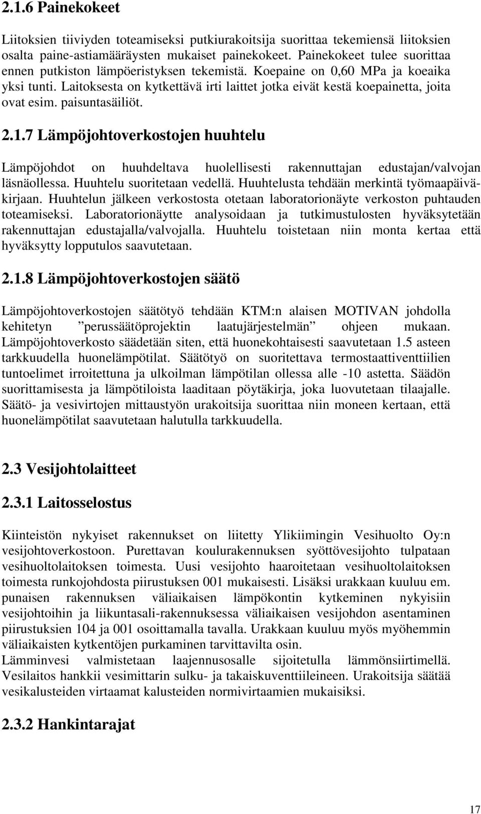 Laitoksesta on kytkettävä irti laittet jotka eivät kestä koepainetta, joita ovat esim. paisuntasäiliöt. 2.1.