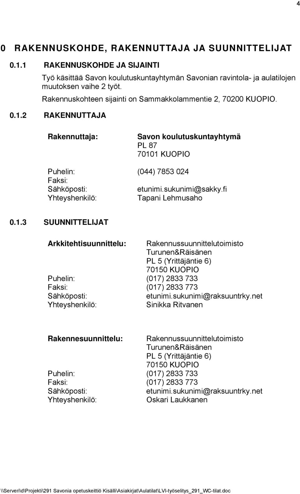 sukunimi@sakky.fi Yhteyshenkilö: Tapani Lehmusaho 0.1.