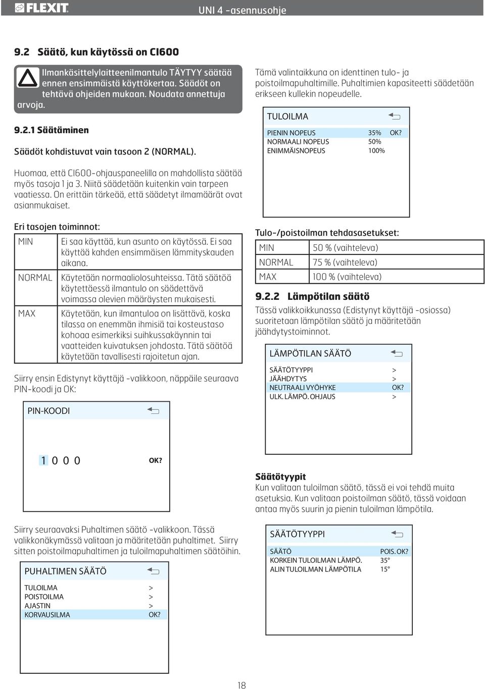 TULOILMA PIENIN NOPEUS NORMAALI NOPEUS ENIMMÄISNOPEUS 35% 50% 100% OK? Huomaa, että CI600-ohjauspaneelilla on mahdollista säätää myös tasoja 1 ja 3. Niitä säädetään kuitenkin vain tarpeen vaatiessa.