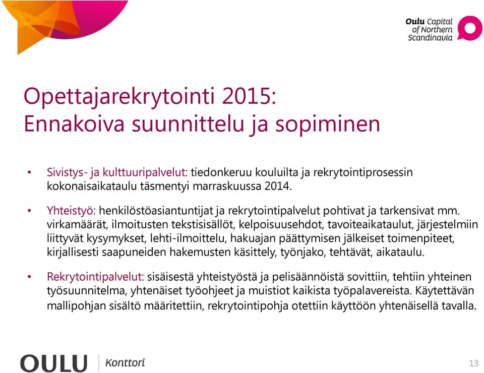 virkamäärät, ilmoitusten tekstisisällöt, kelpoisuusehdot, tavoiteaikataulut, järjestelmiin liittyvät kysymykset, lehti-ilmoittelu, hakuajan päättymisen jälkeiset toimenpiteet, kirjallisesti