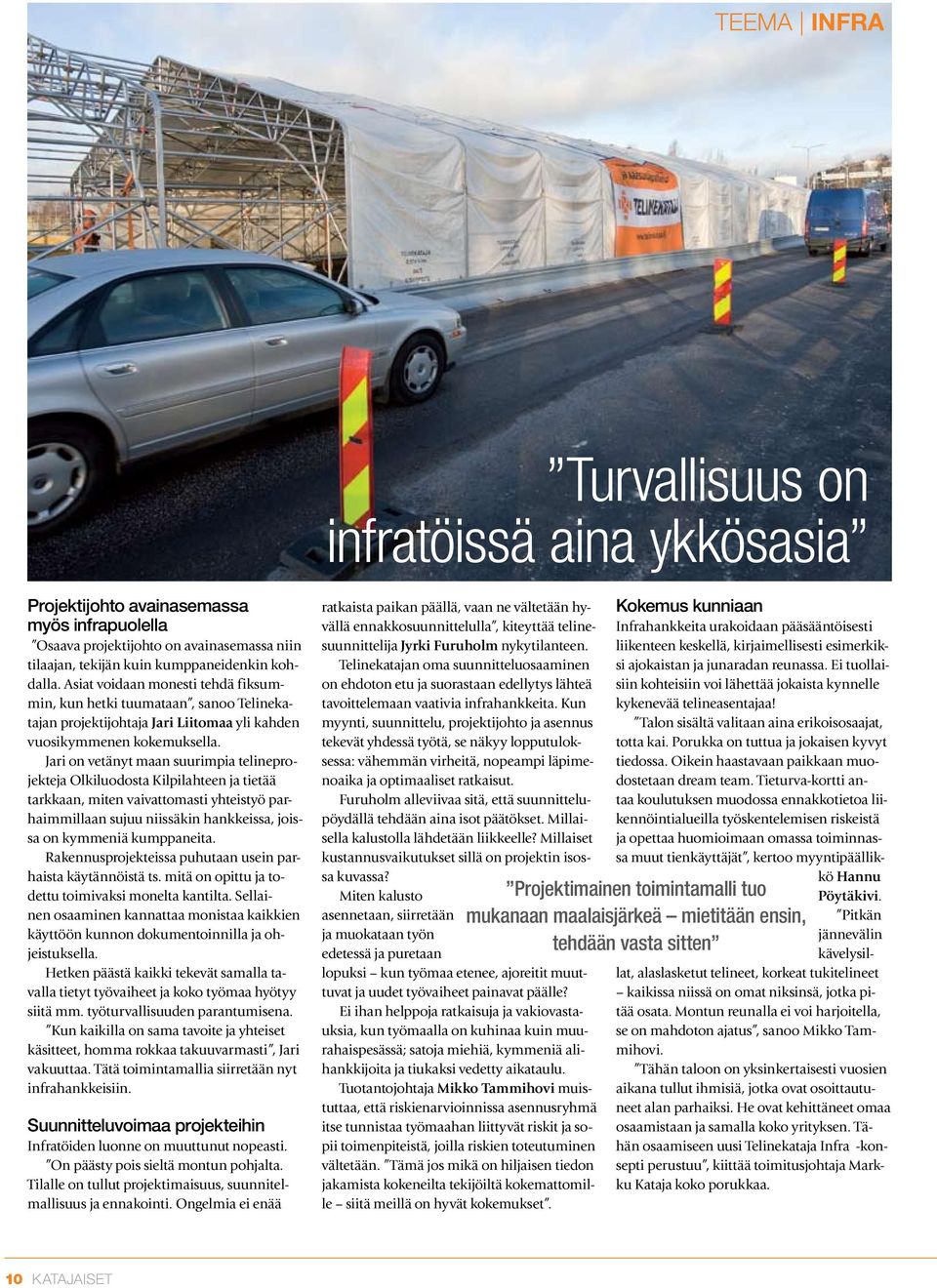 Jari on vetänyt maan suurimpia telineprojekteja Olkiluodosta Kilpilahteen ja tietää tarkkaan, miten vaivattomasti yhteistyö parhaimmillaan sujuu niissäkin hankkeissa, joissa on kymmeniä kumppaneita.