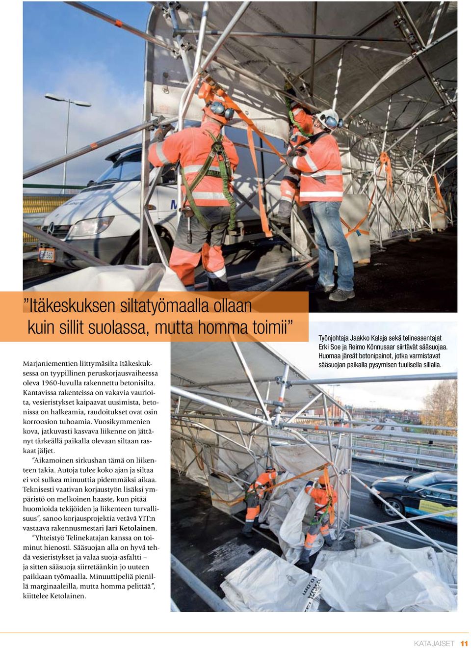 Vuosikymmenien kova, jatkuvasti kasvava liikenne on jättänyt tärkeällä paikalla olevaan siltaan raskaat jäljet. Aikamoinen sirkushan tämä on liikenteen takia.