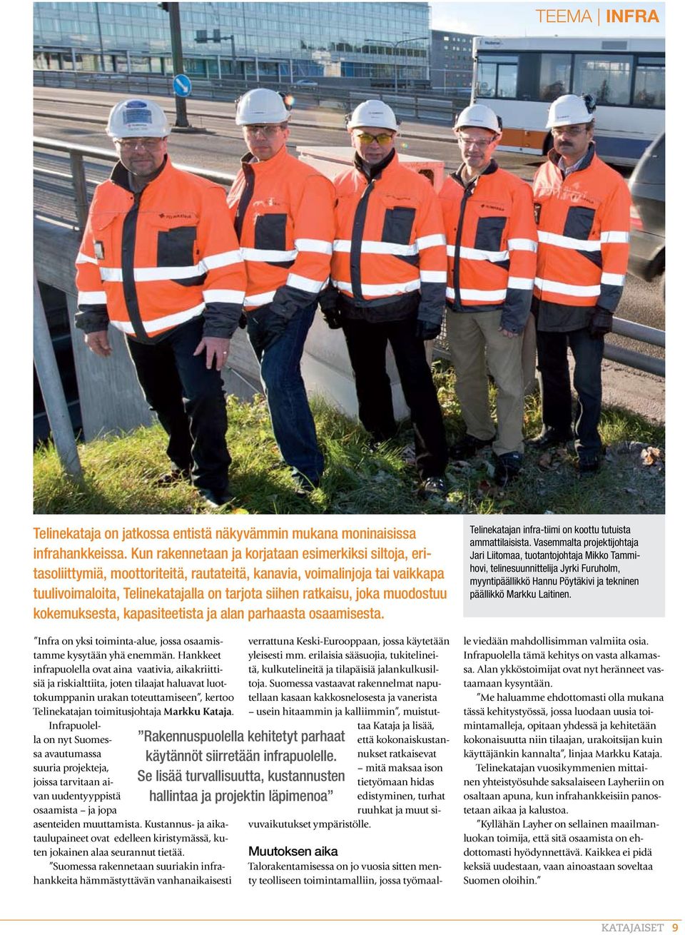 muodostuu kokemuksesta, kapasiteetista ja alan parhaasta osaamisesta. Infra on yksi toiminta-alue, jossa osaamistamme kysytään yhä enemmän.