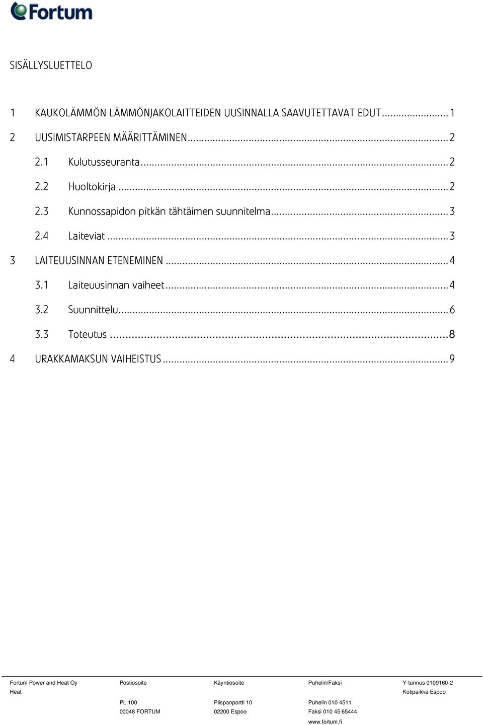 .. 3 2.4 Laiteviat... 3 3 LAITEUUSINNAN ETENEMINEN... 4 3.1 Laiteuusinnan vaiheet... 4 3.2 Suunnittelu.