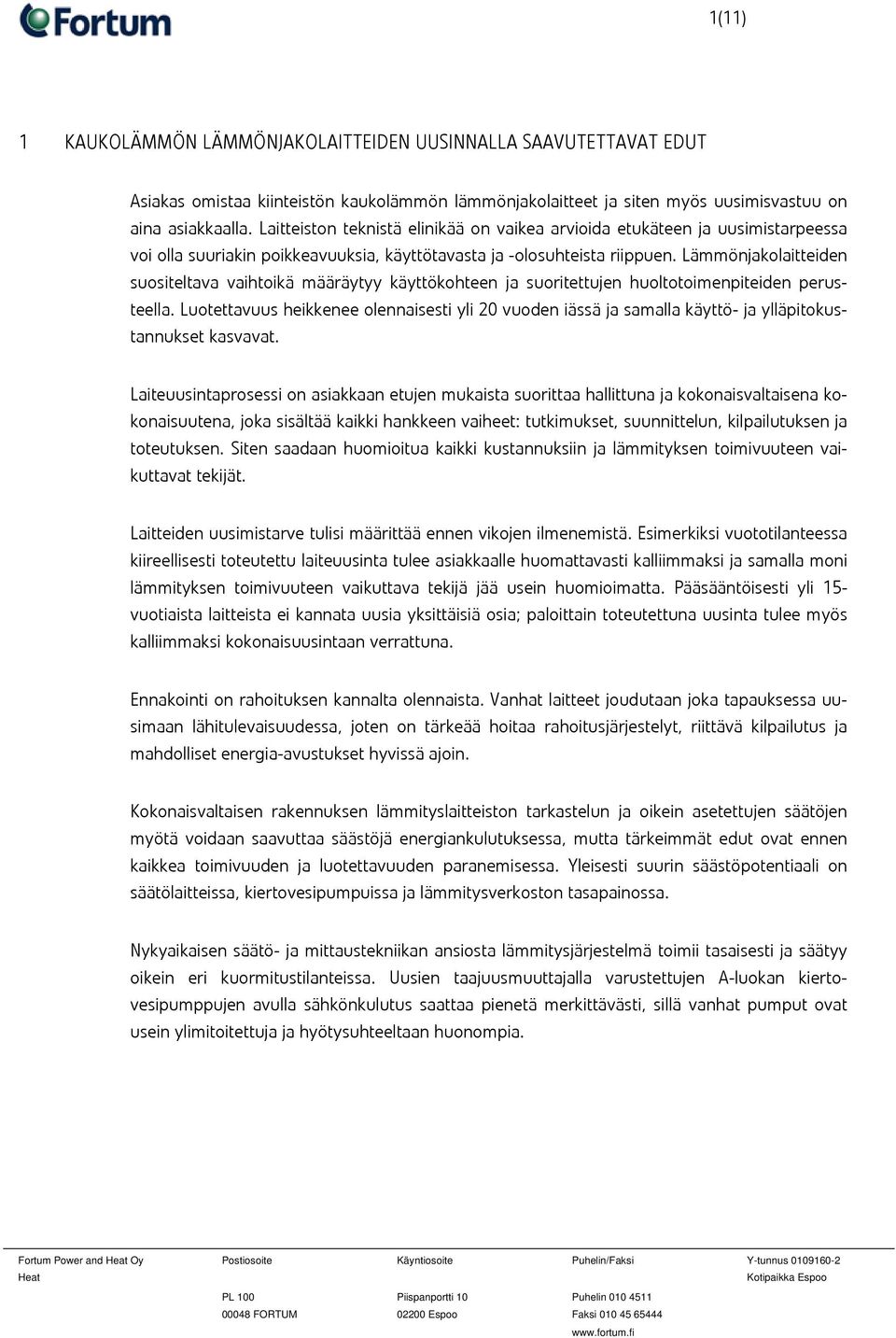 Lämmönjakolaitteiden suositeltava vaihtoikä määräytyy käyttökohteen ja suoritettujen huoltotoimenpiteiden perusteella.