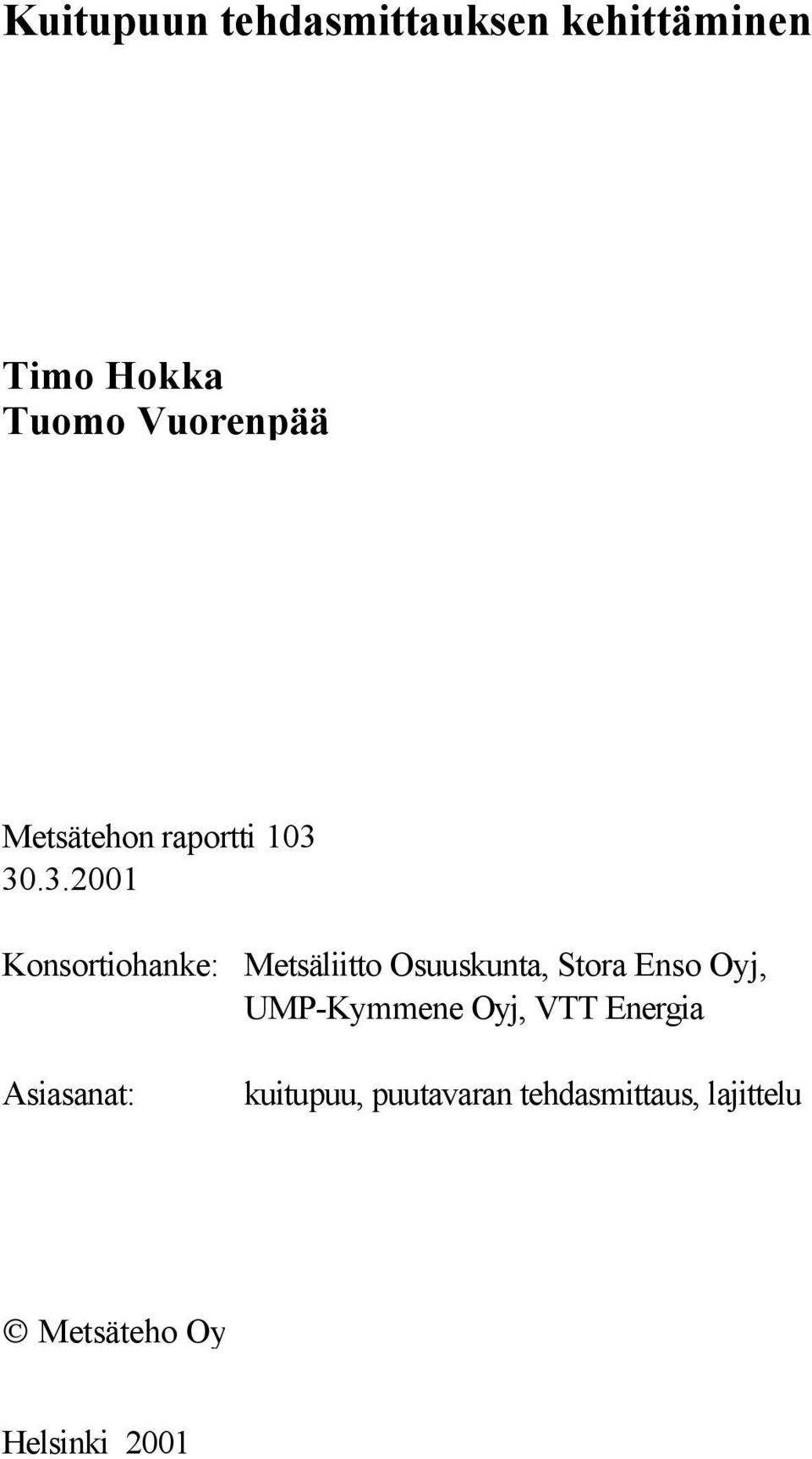 30.3.2001 Konsortiohanke: Metsäliitto Osuuskunta, Stora Enso Oyj,