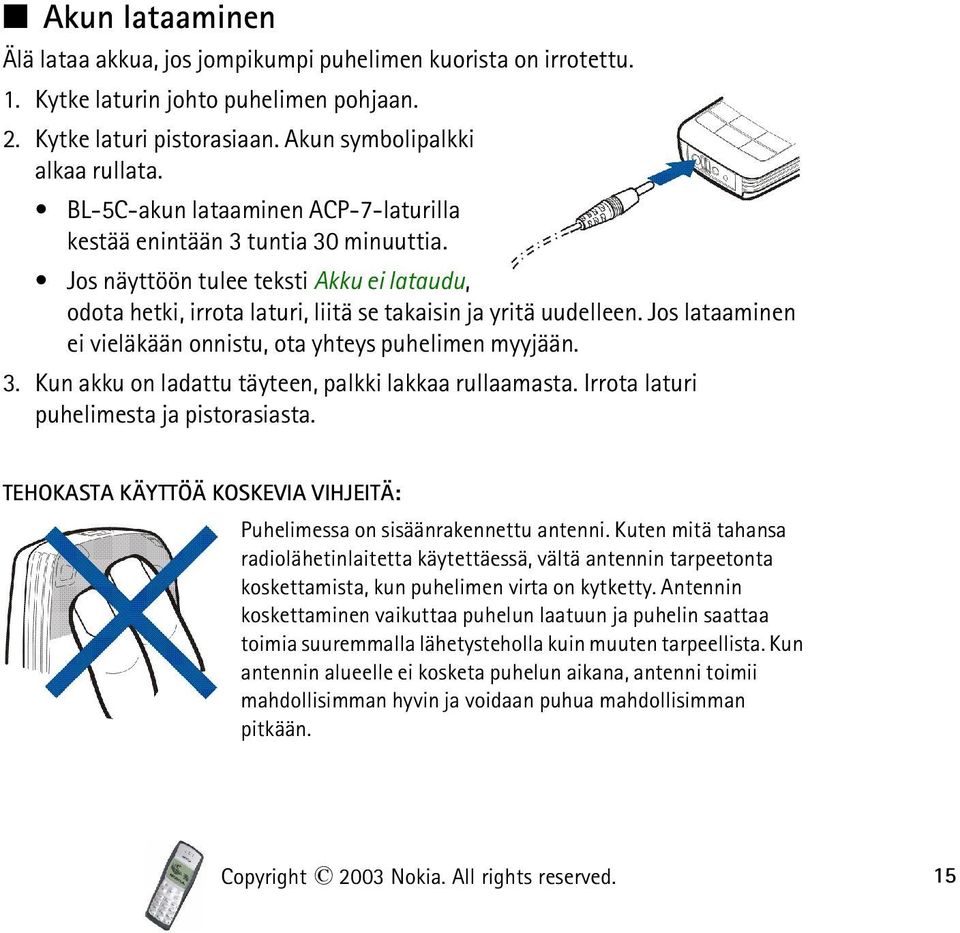 Jos lataaminen ei vieläkään onnistu, ota yhteys puhelimen myyjään. 3. Kun akku on ladattu täyteen, palkki lakkaa rullaamasta. Irrota laturi puhelimesta ja pistorasiasta.