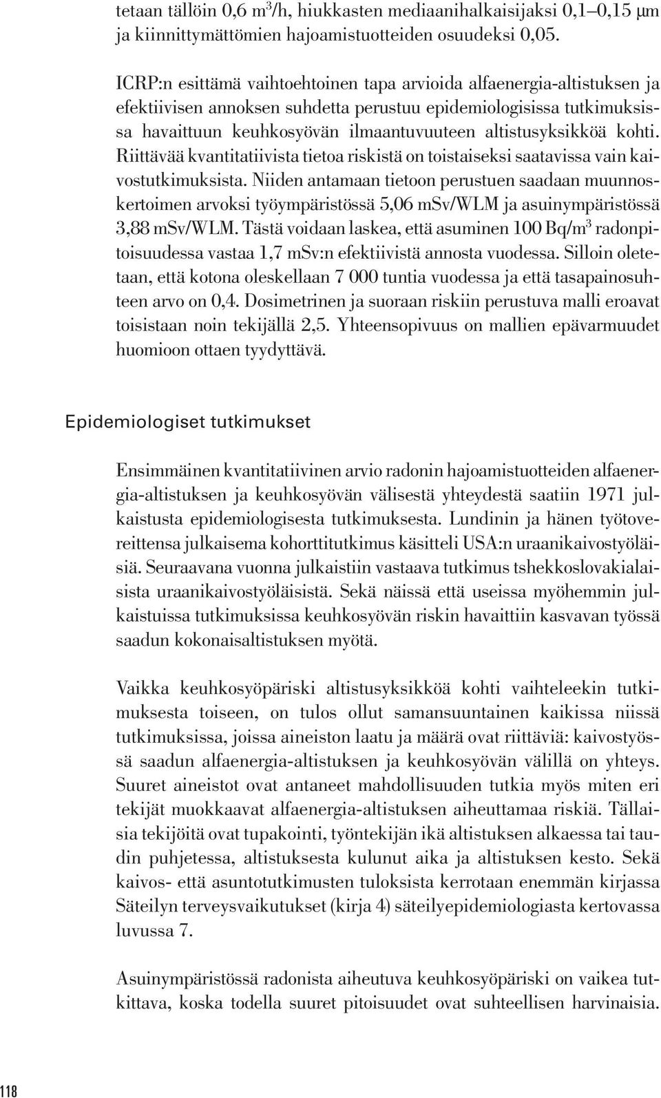 altistusyksikköä kohti. Riittävää kvantitatiivista tietoa riskistä on toistaiseksi saatavissa vain kaivostutkimuksista.