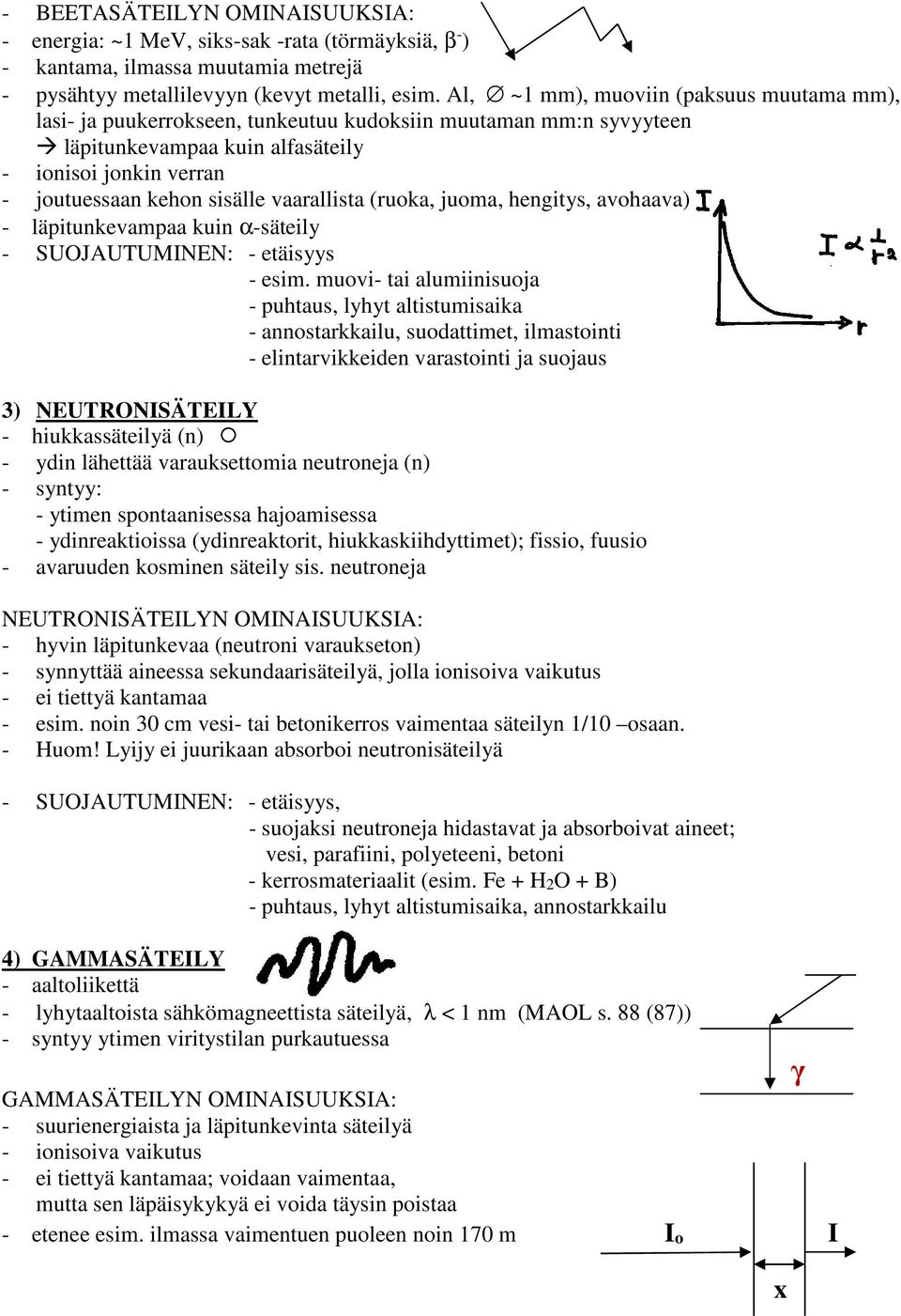 vaarallista (ruoka, juoma, hengitys, avohaava) - läpitunkevampaa kuin α-säteily - SUOJAUTUMINEN: - etäisyys - esim.