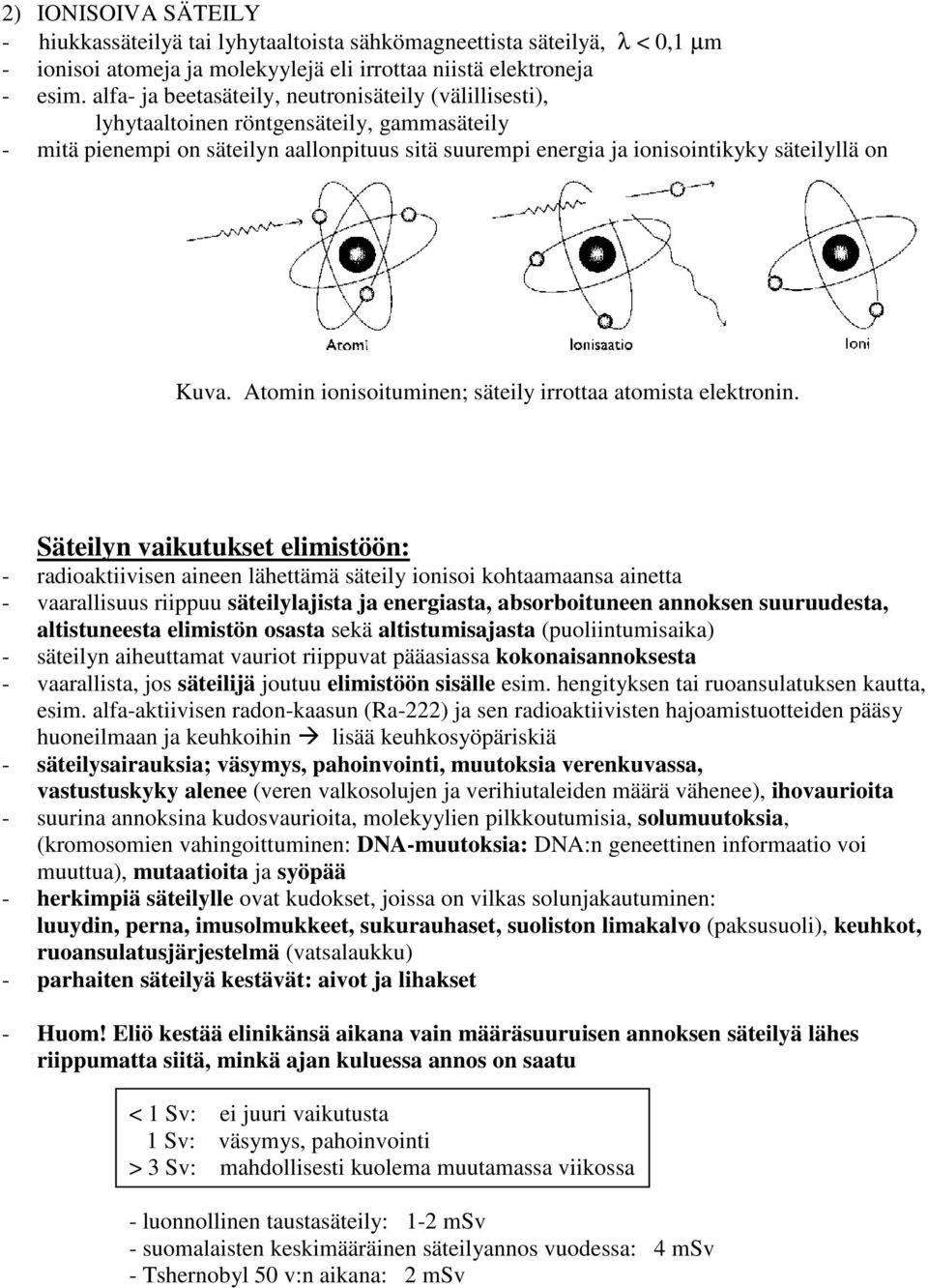 Atomin ionisoituminen; säteily irrottaa atomista elektronin.