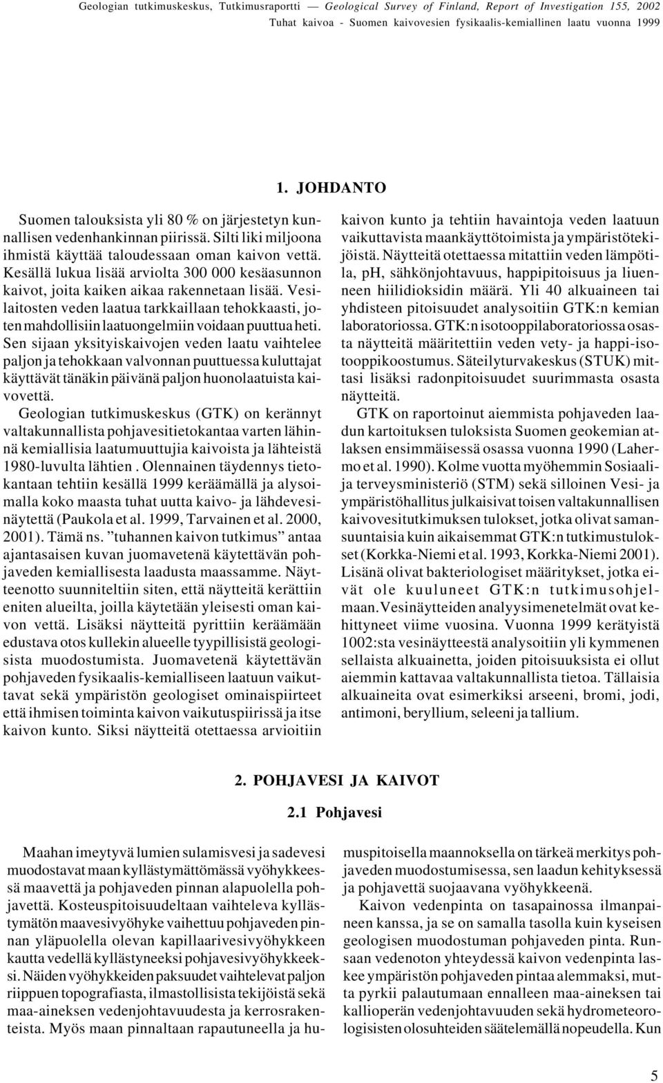 Kesällä lukua lisää arviolta 300 000 kesäasunnon kaivot, joita kaiken aikaa rakennetaan lisää.