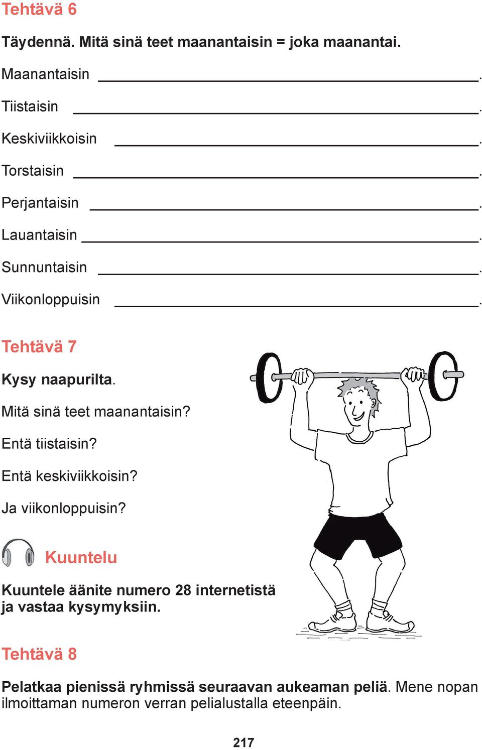 Entä tiistaisin? Entä keskiviikkoisin? Ja viikonloppuisin?