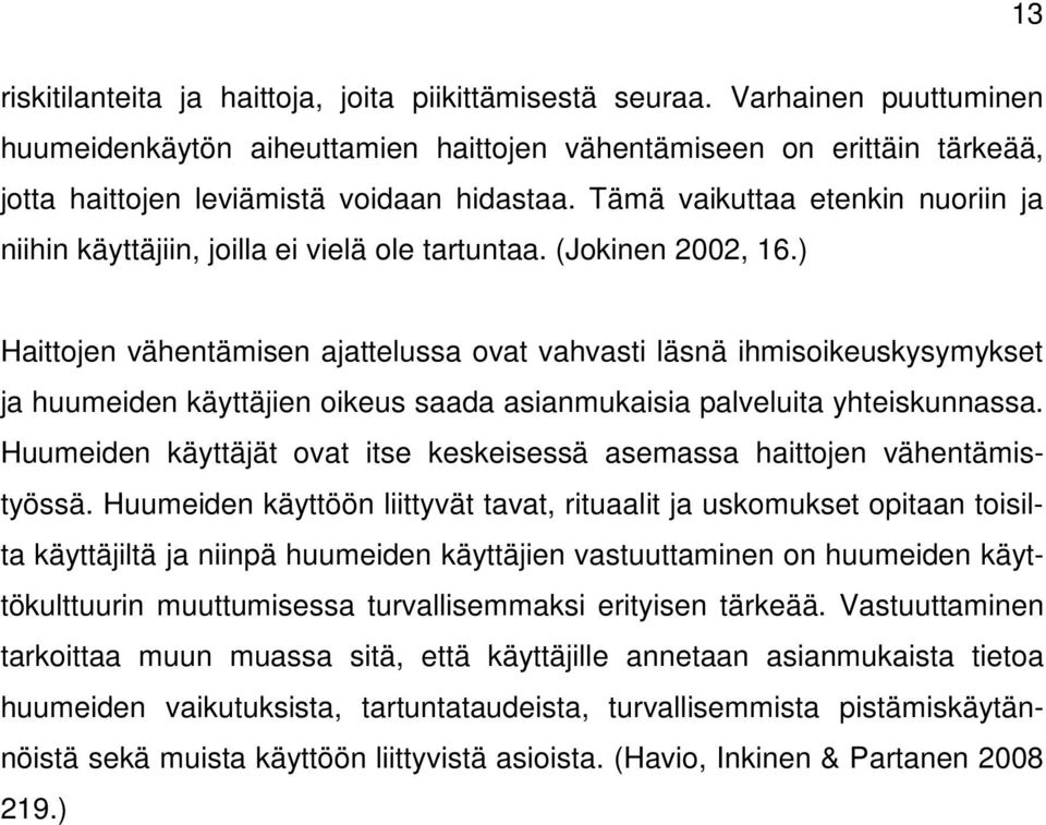 Tämä vaikuttaa etenkin nuoriin ja niihin käyttäjiin, joilla ei vielä ole tartuntaa. (Jokinen 2002, 16.