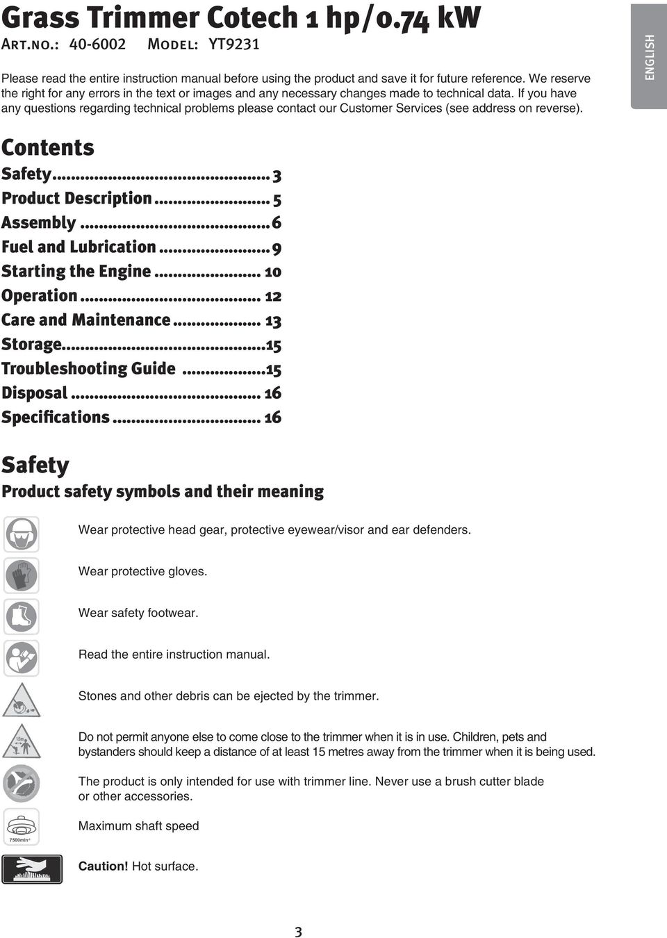 If you have any questions regarding technical problems please contact our Customer Services (see address on reverse). ENGLISH Contents Safety... 3 Product Description... 5 Assembly.