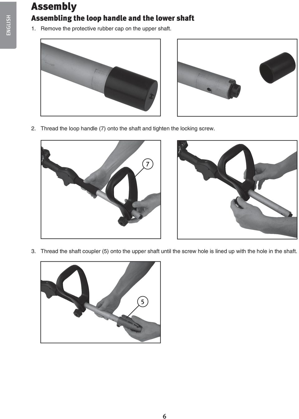 Thread the loop handle (7) onto the shaft and tighten the locking screw. 10 7 3.