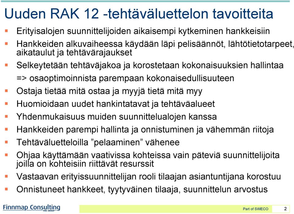 uudet hankintatavat ja tehtäväalueet Yhdenmukaisuus muiden suunnittelualojen kanssa Hankkeiden parempi hallinta ja onnistuminen ja vähemmän riitoja Tehtäväluetteloilla pelaaminen vähenee Ohjaa