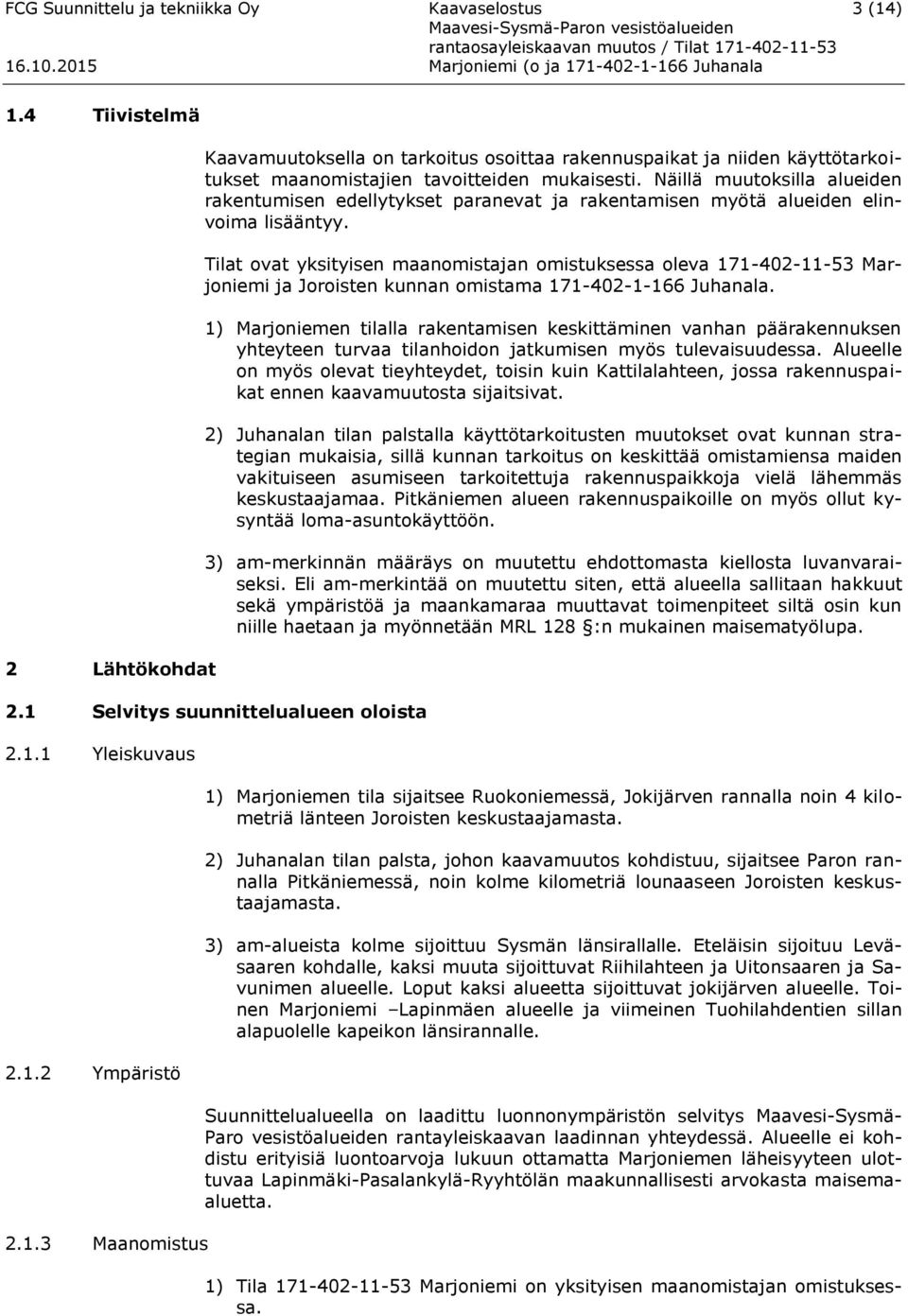 Näillä muutoksilla alueiden rakentumisen edellytykset paranevat ja rakentamisen myötä alueiden elinvoima lisääntyy.