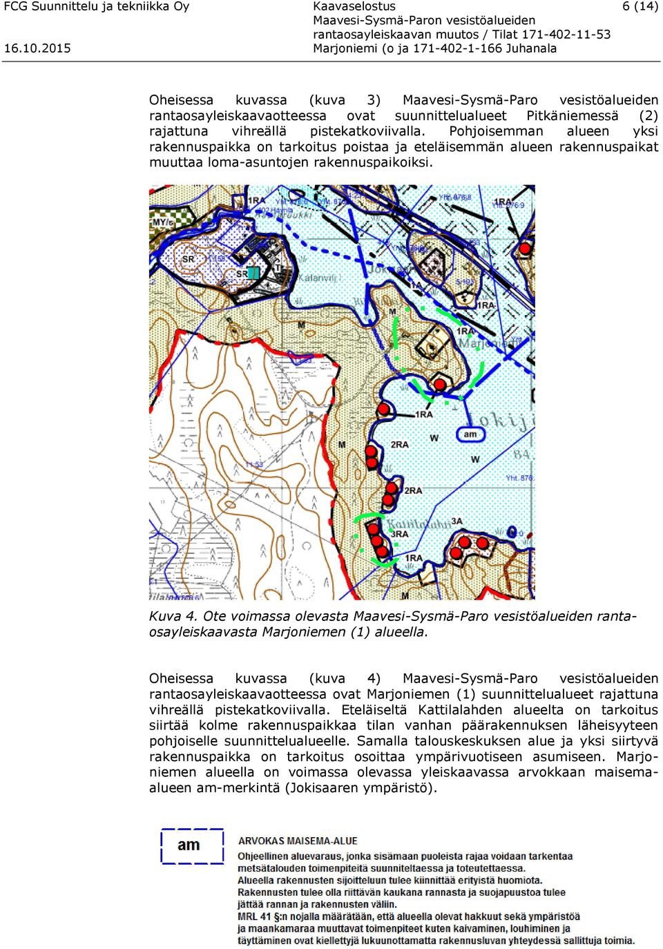 Ote voimassa olevasta Maavesi-Sysmä-Paro vesistöalueiden rantaosayleiskaavasta Marjoniemen (1) alueella.