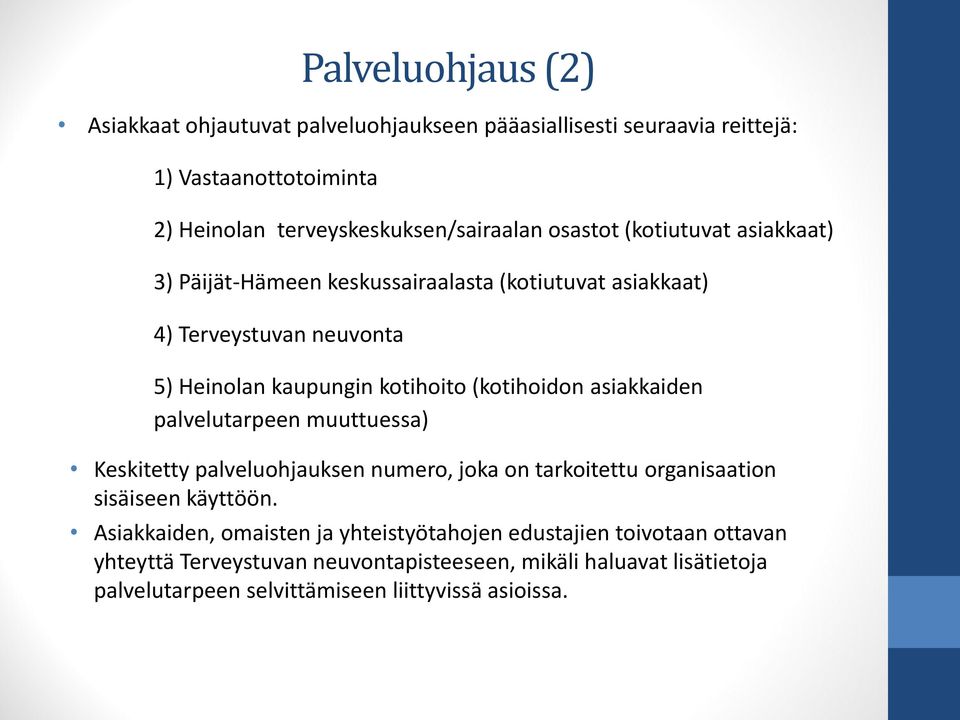 asiakkaiden palvelutarpeen muuttuessa) Keskitetty palveluohjauksen numero, joka on tarkoitettu organisaation sisäiseen käyttöön.