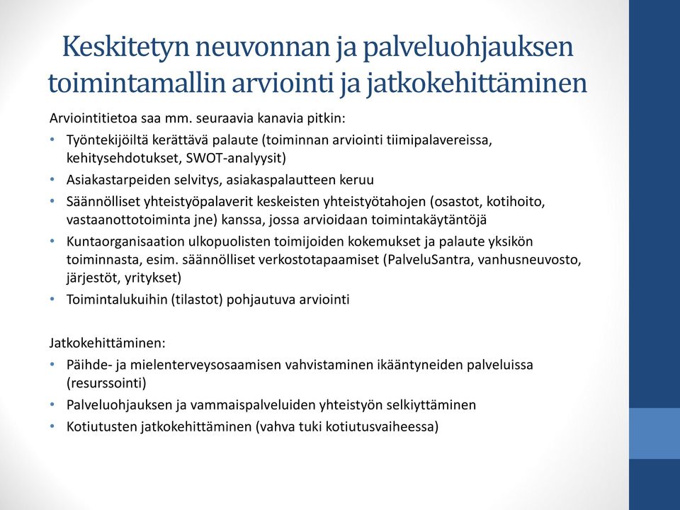 yhteistyöpalaverit keskeisten yhteistyötahojen (osastot, kotihoito, vastaanottotoiminta jne) kanssa, jossa arvioidaan toimintakäytäntöjä Kuntaorganisaation ulkopuolisten toimijoiden kokemukset ja