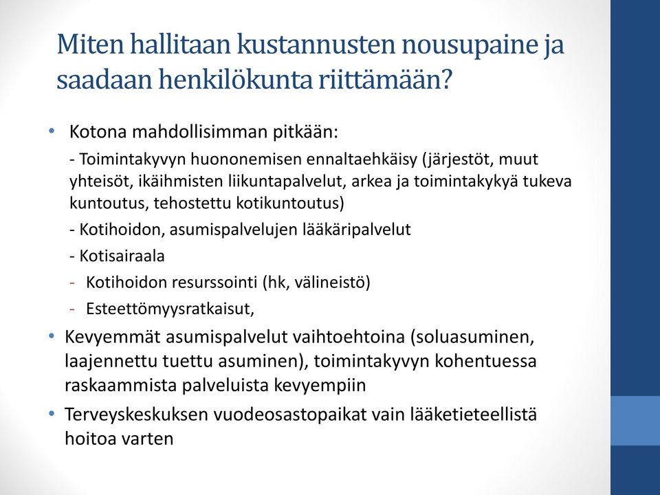 tukeva kuntoutus, tehostettu kotikuntoutus) - Kotihoidon, asumispalvelujen lääkäripalvelut - Kotisairaala - Kotihoidon resurssointi (hk, välineistö) -