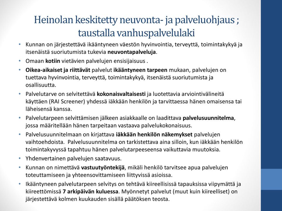 Oikea-aikaiset ja riittävät palvelut ikääntyneen tarpeen mukaan, palvelujen on tuettava hyvinvointia, terveyttä, toimintakykyä, itsenäistä suoriutumista ja osallisuutta.