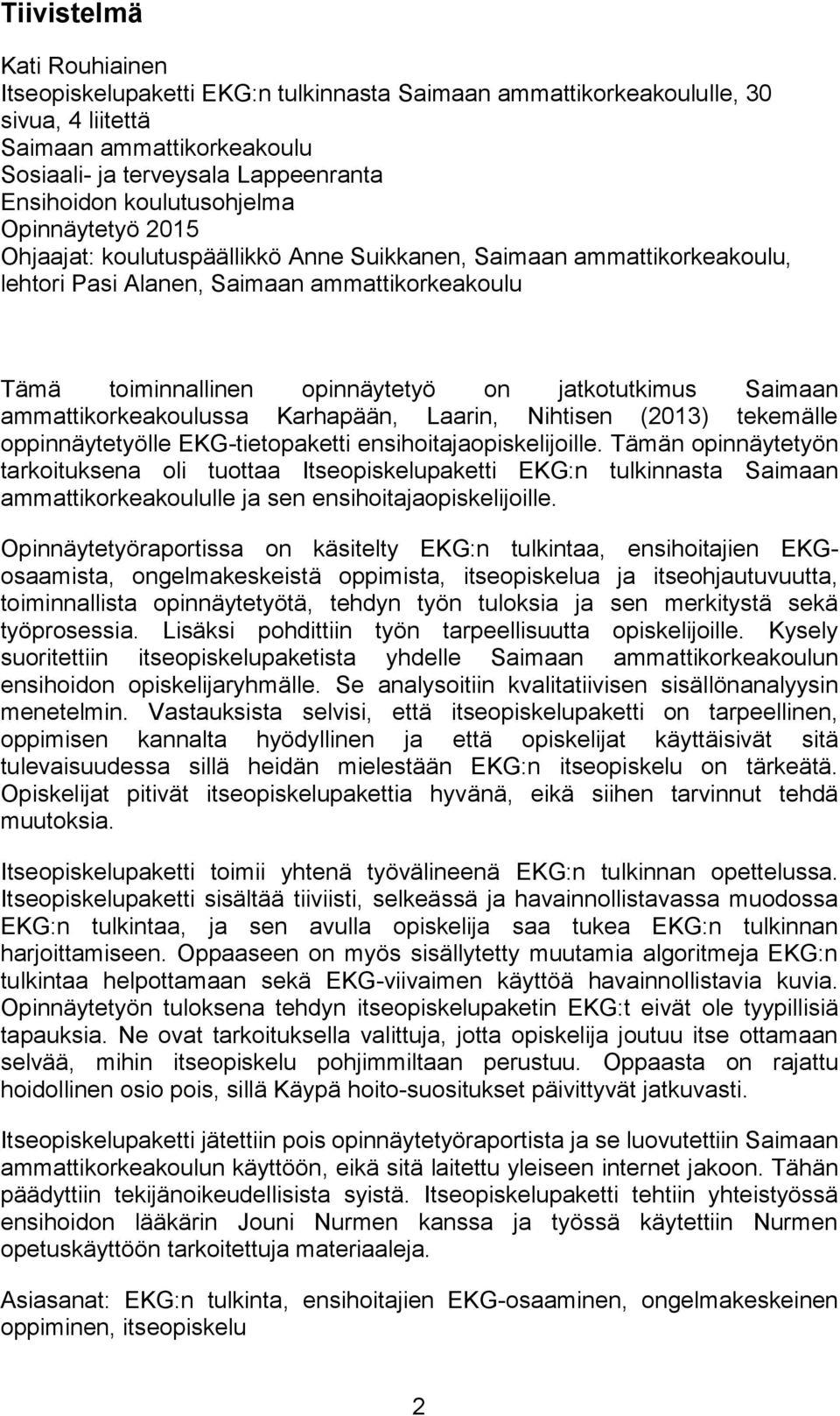jatkotutkimus Saimaan ammattikorkeakoulussa Karhapään, Laarin, Nihtisen (2013) tekemälle oppinnäytetyölle EKG-tietopaketti ensihoitajaopiskelijoille.