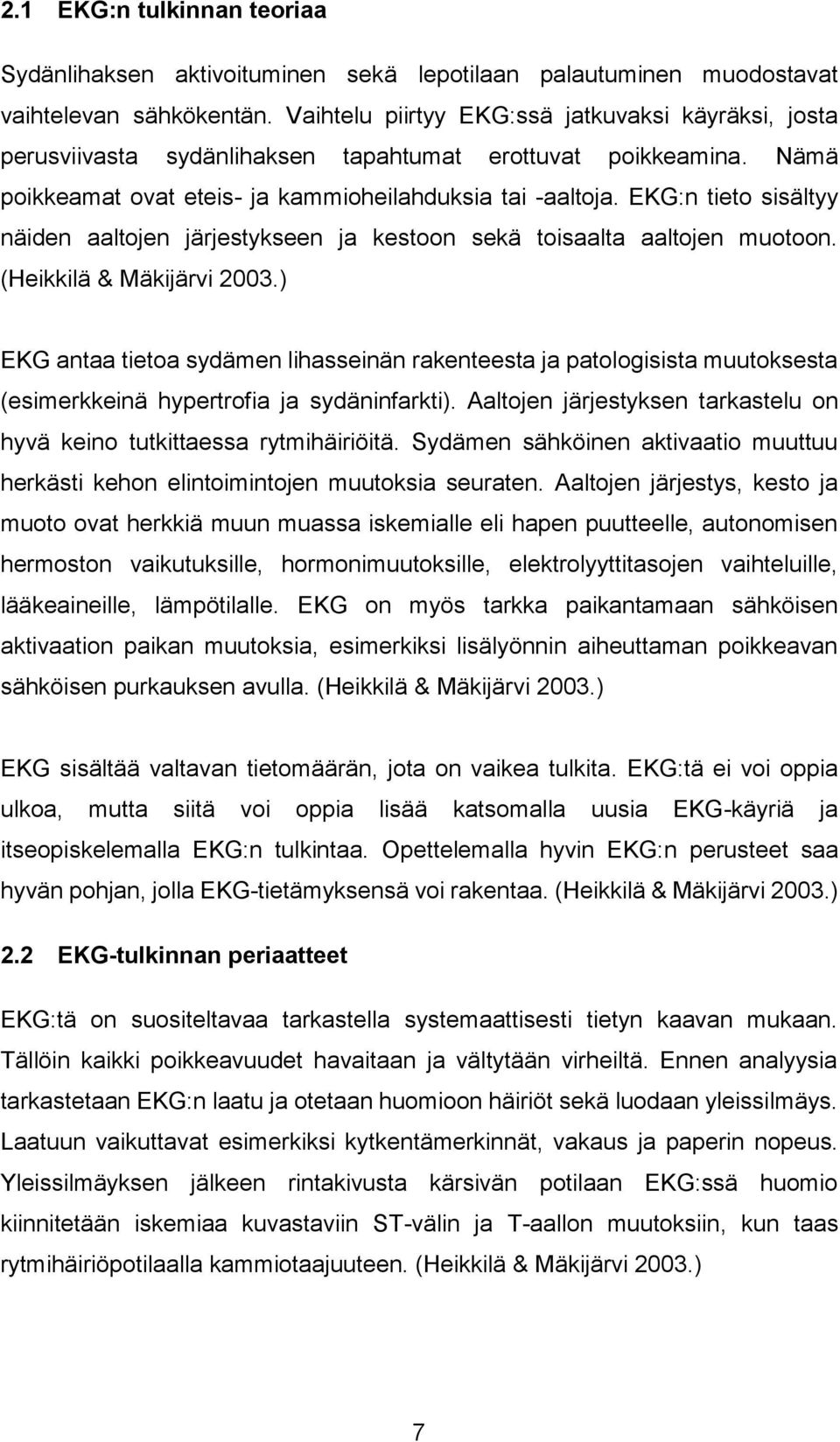 EKG:n tieto sisältyy näiden aaltojen järjestykseen ja kestoon sekä toisaalta aaltojen muotoon. (Heikkilä & Mäkijärvi 2003.