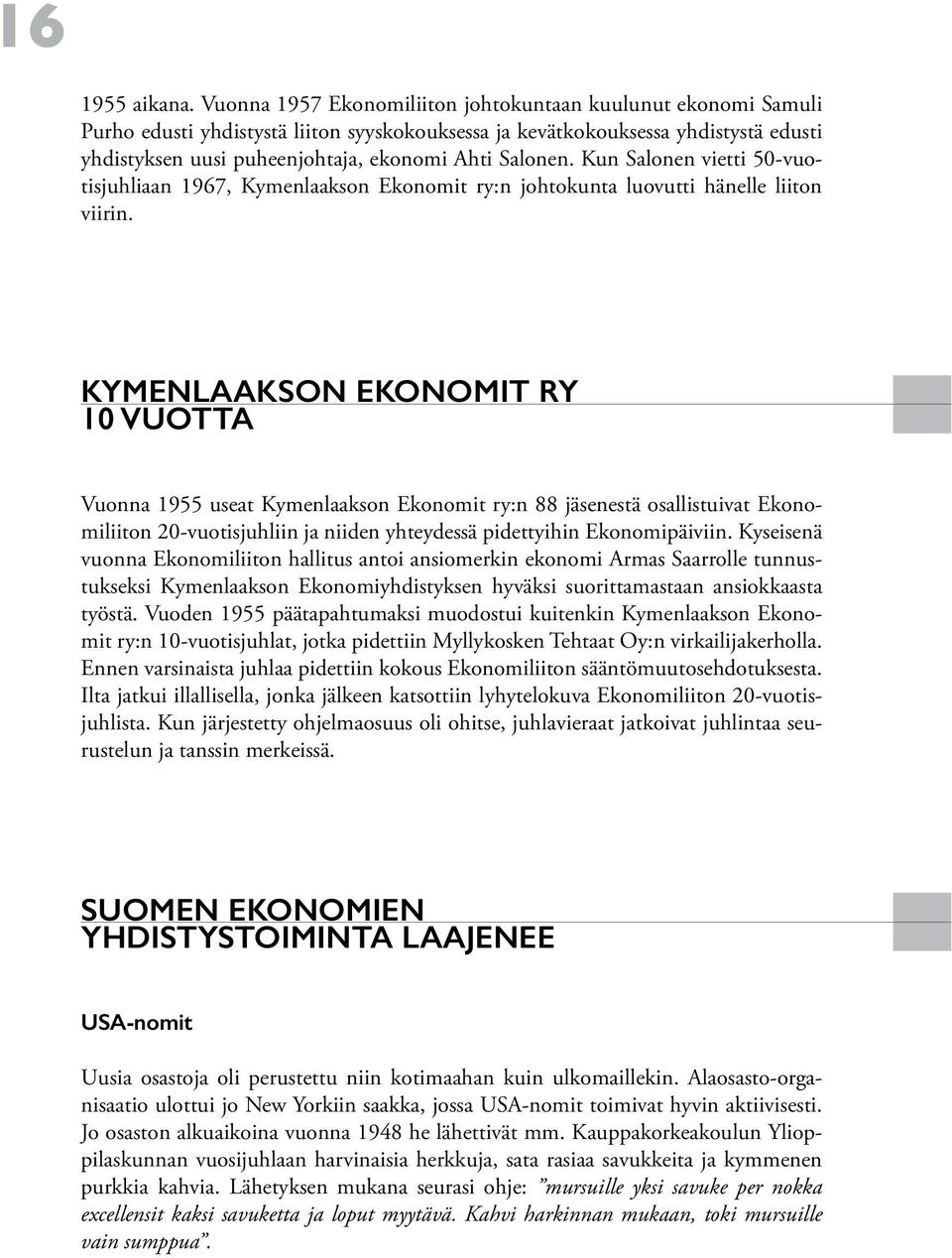 Salonen. Kun Salonen vietti 50-vuotisjuhliaan 1967, Kymenlaakson Ekonomit ry:n johtokunta luovutti hänelle liiton viirin.