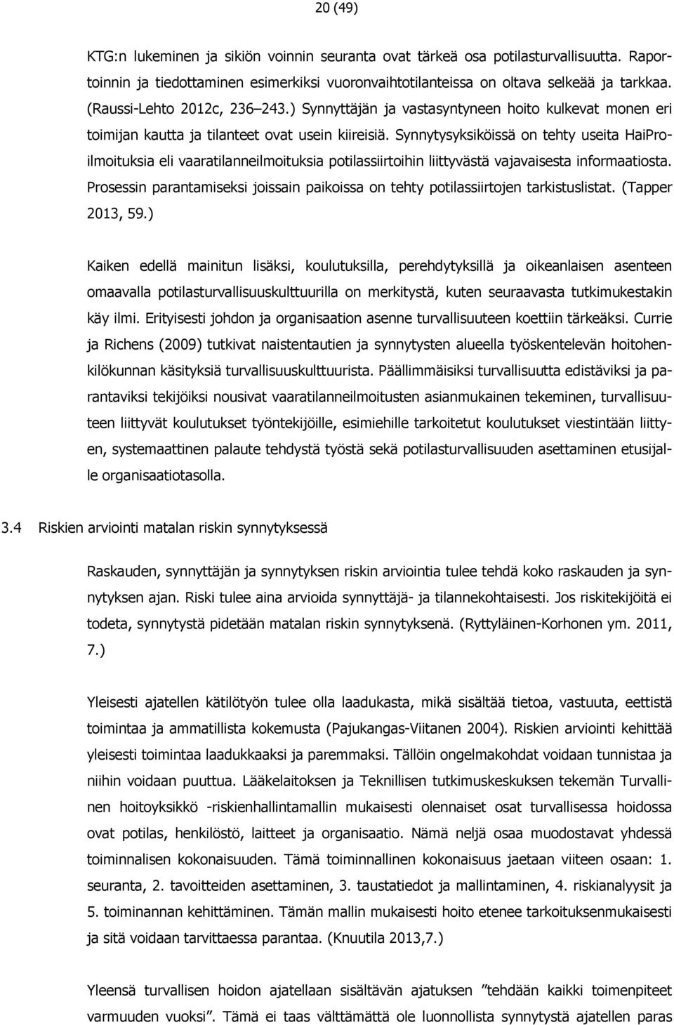 Synnytysyksiköissä on tehty useita HaiProilmoituksia eli vaaratilanneilmoituksia potilassiirtoihin liittyvästä vajavaisesta informaatiosta.