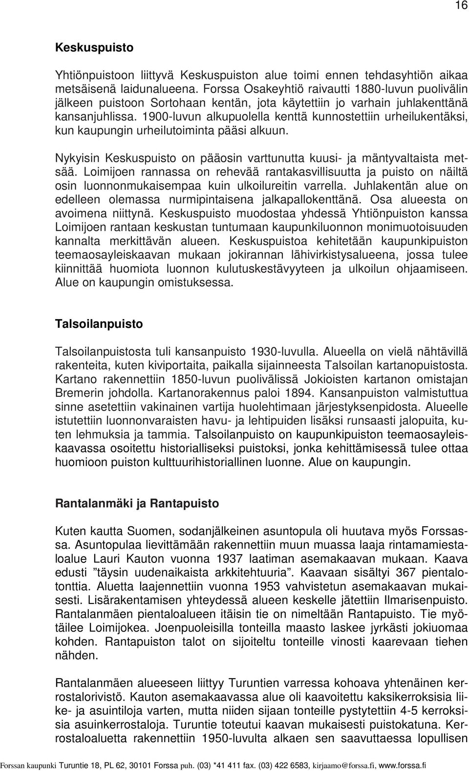 1900-luvun alkupuolella kenttä kunnostettiin urheilukentäksi, kun kaupungin urheilutoiminta pääsi alkuun. Nykyisin Keskuspuisto on pääosin varttunutta kuusi- ja mäntyvaltaista metsää.