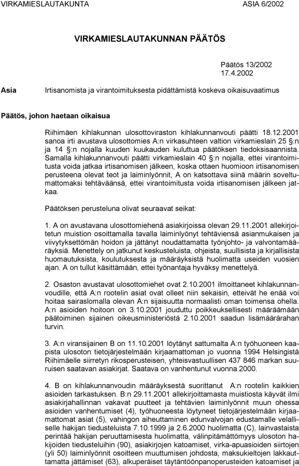 2001 sanoa irti avustava ulosottomies A:n virkasuhteen valtion virkamieslain 25 :n ja 14 :n nojalla kuuden kuukauden kuluttua päätöksen tiedoksisaannista.