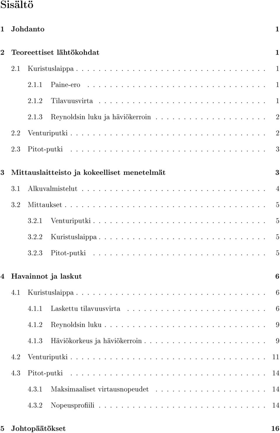 ................................ 4 3.2 Mittaukset.................................... 5 3.2.1 Venturiputki............................... 5 3.2.2 Kuristuslaippa.............................. 5 3.2.3 Pitot-putki.