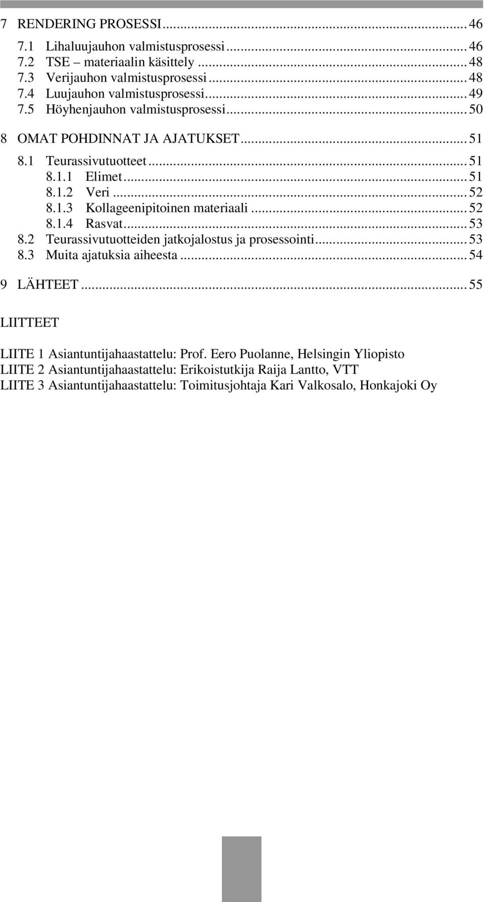 .. 52 8.1.4 Rasvat... 53 8.2 Teurassivutuotteiden jatkojalostus ja prosessointi... 53 8.3 Muita ajatuksia aiheesta... 54 9 LÄHTEET.