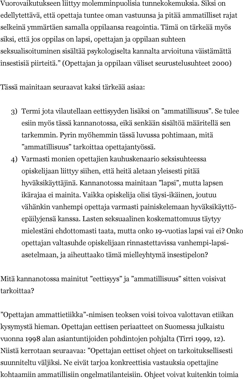 seurustelusuhteet 2000) Tässä mainitaan seuraavat kaksi tärkeää asiaa: 3) Termi jota vilautellaan eettisyyden esiin myös tässä kannanotossa, eikä senkään sisältöä määritellä sen tarkemmin.