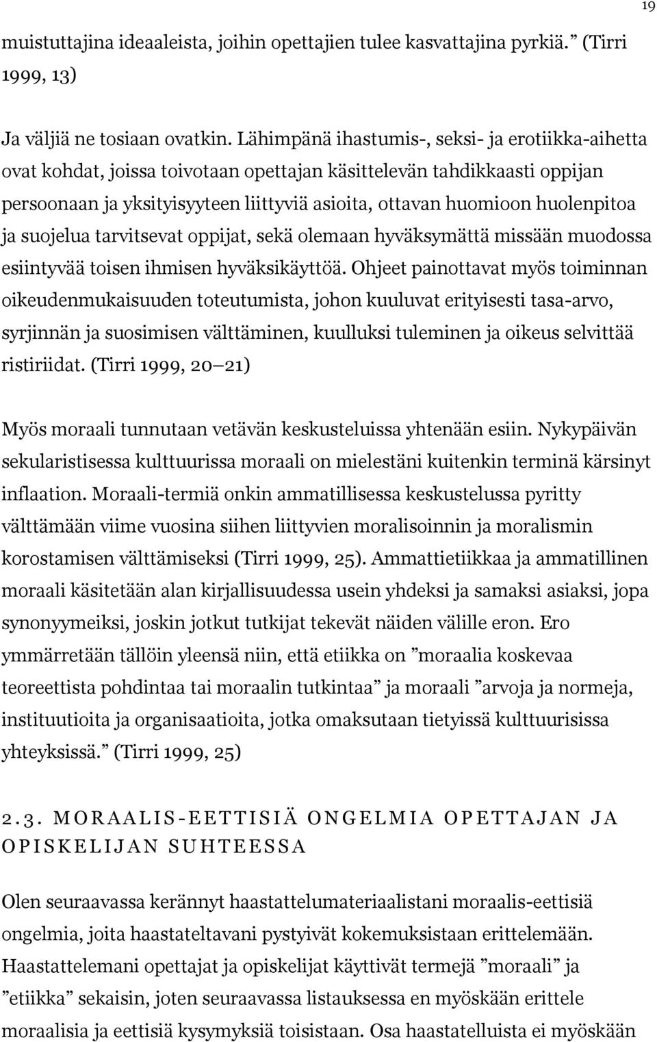 huolenpitoa ja suojelua tarvitsevat oppijat, sekä olemaan hyväksymättä missään muodossa esiintyvää toisen ihmisen hyväksikäyttöä.