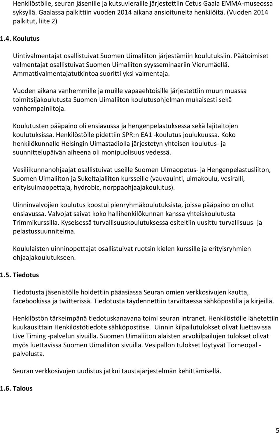 Ammattivalmentajatutkintoa suoritti yksi valmentaja.