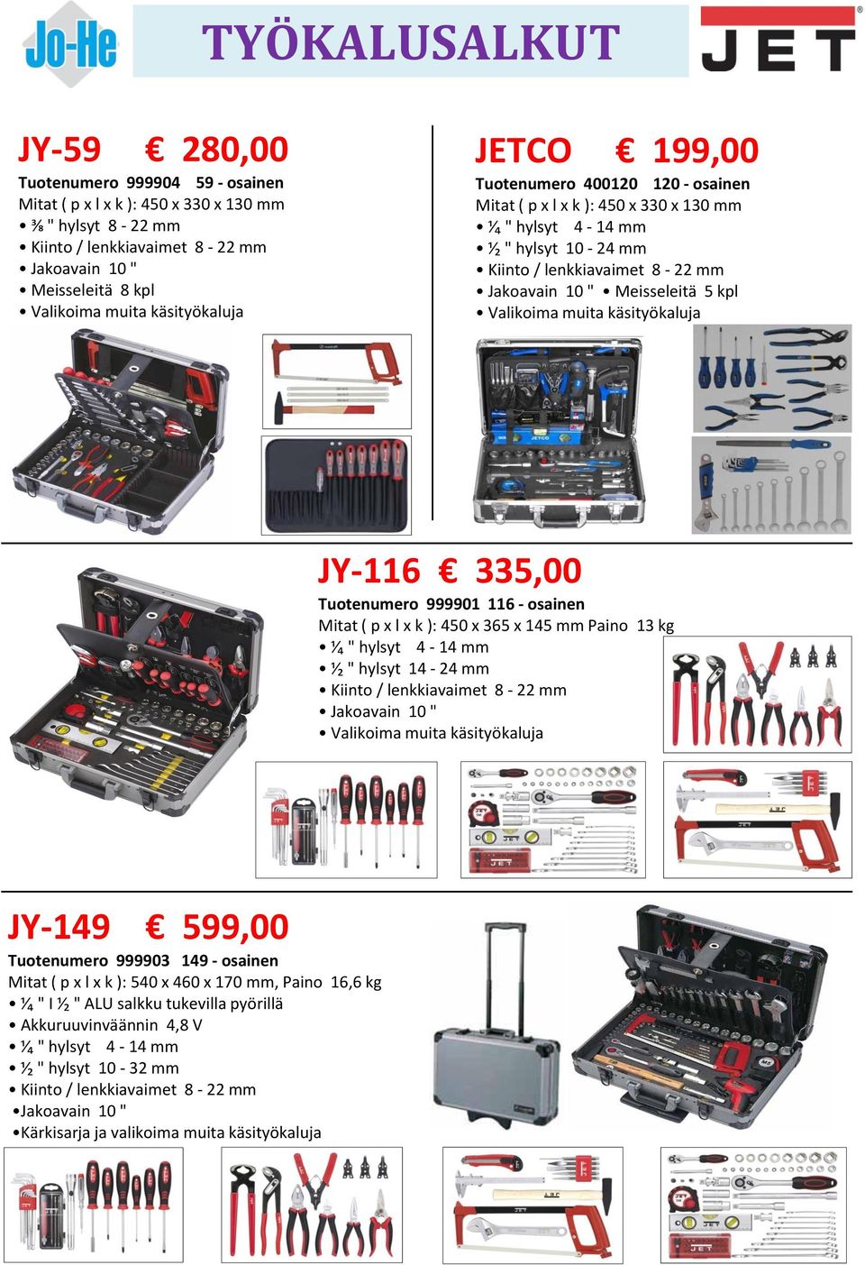 5 kpl Valikoima muita käsityökaluja JY-116 335,00 Tuotenumero 999901 116 - osainen Mitat ( p x l x k ): 450 x 365 x 145 mm Paino 13 kg ⅟₄ " hylsyt 4-14 mm ⅟₂ " hylsyt 14-24 mm Kiinto / lenkkiavaimet