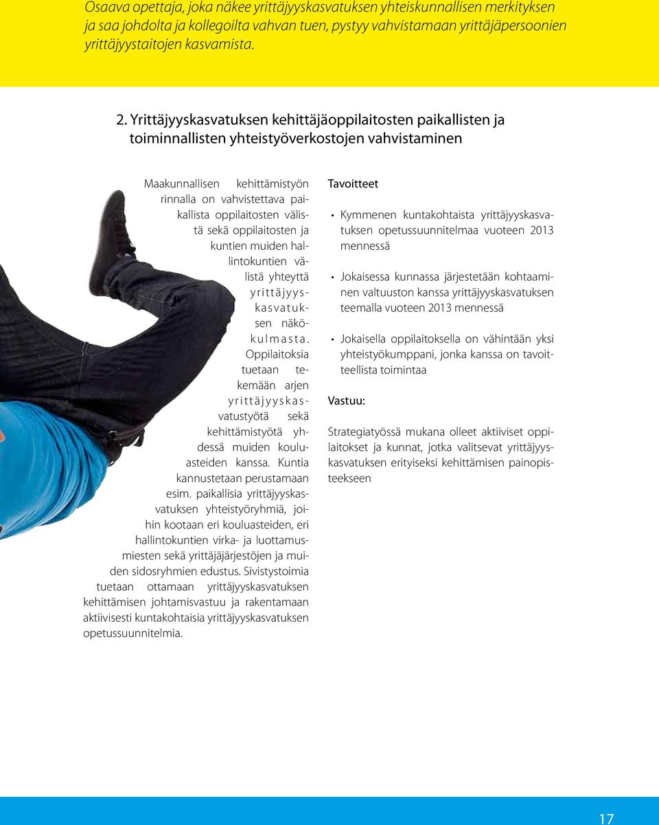 välistä sekä oppilaitosten ja kuntien muiden hallintokuntien välistä yhteyttä yrittäjyyskasvatuksen näkökulmasta.